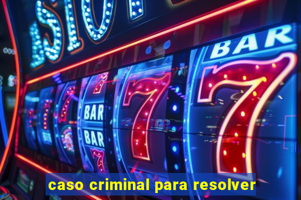 caso criminal para resolver